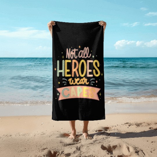 NOT ALL HEROES WEAR CAPES Beach Towels