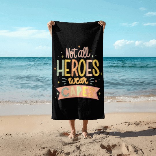 NOT ALL HEROES WEAR CAPES Beach Towels