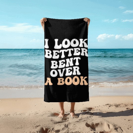I Look Better Bent Over A Book Saying Humor Quote Beach Towels