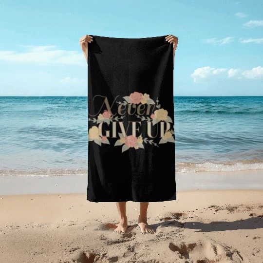 NEVER GIVE UP Beach Towels