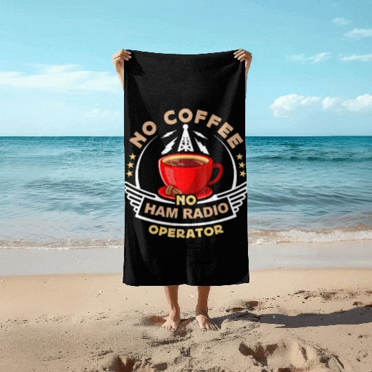 Ham Radio Operator No Coffee Operator Coffee Lover Beach Towels