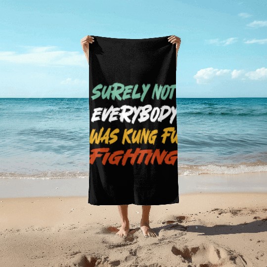 Surely Not Everybody Was Kung Fu Fighting Karate Beach Towels