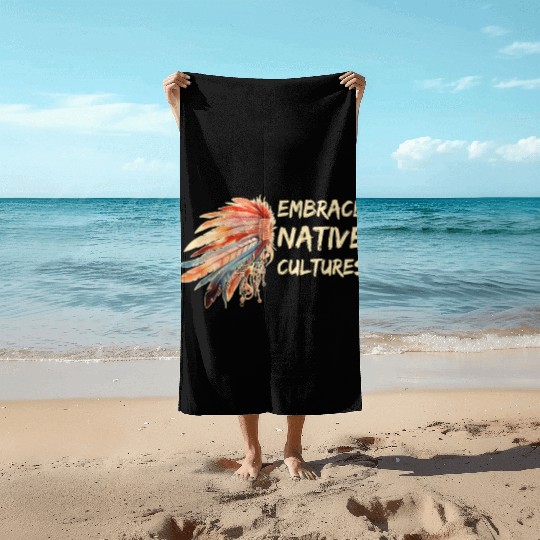 Embrace Native Cultures National Indigenous People Beach Towels
