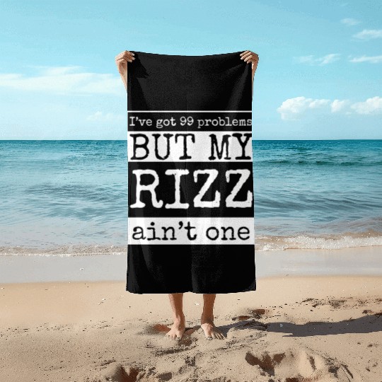I've got 99 problems but my rizz ain't one, funny Beach Towels