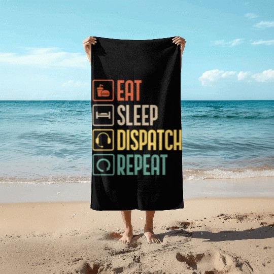 Eat Sleep Dispatch Repeat Funny Dispatcher gift Beach Towels