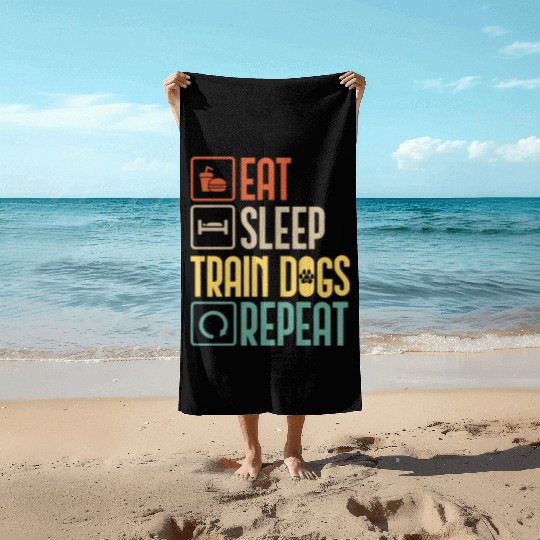 Eat Sleep Train Dogs Repeat Pet Animal Lover Gift Beach Towels
