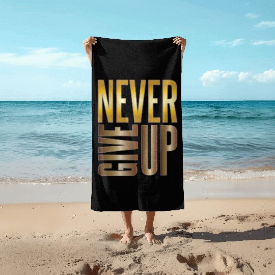 Never Give Up Beach Towels