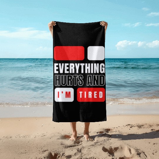 Everything hurts and i'm tired Beach Towels