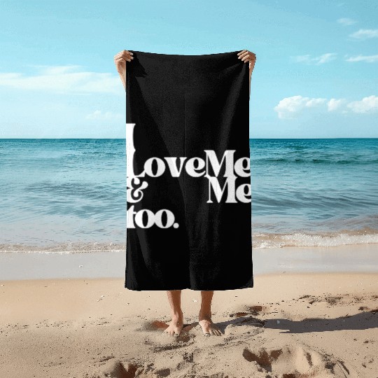 I love me and me too4 Beach Towels