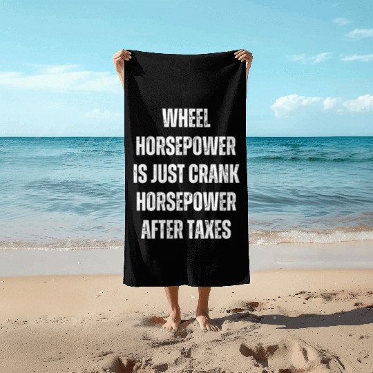 Wheel horsepower is just Crank horsepower Beach Towels