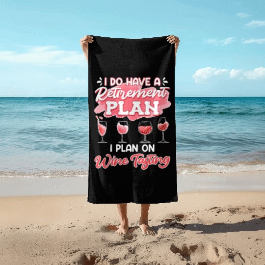 Retiree I Do Have a Retirement Plan on Wine Women Beach Towels