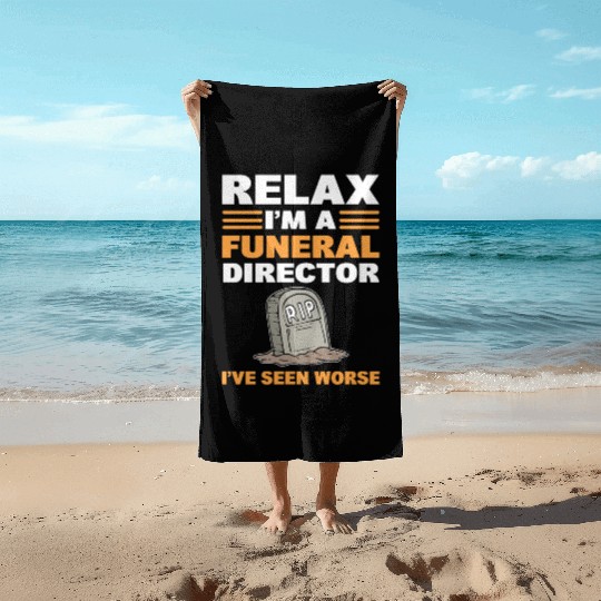 Relax I'm A Funeral Director I've Seen Worse Beach Towels