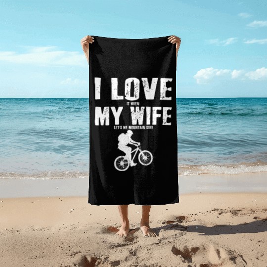 I Love It When My Wife Let Me Mountain Bike MTB Beach Towels