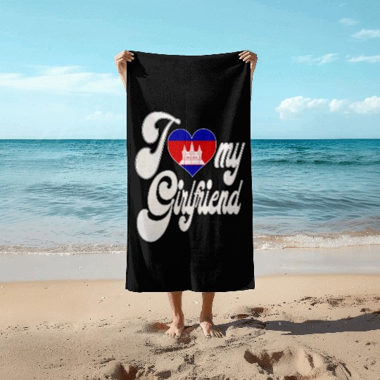 CambodiaI Love My Cambodian Girlfriend Beach Towels