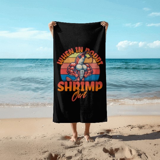 When in Doubt Shrimp Out Beach Towels