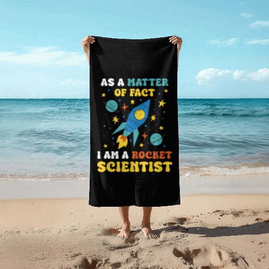AS A Matter Of Fact I Am A Rocket Scientist Beach Towels