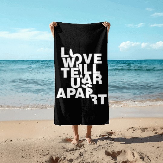 Love Will Tear Us Apart Beach Towels