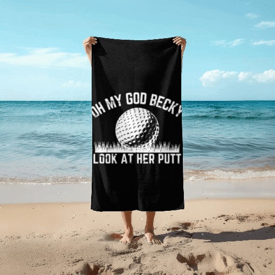 Funny Golf Design Oh My God Becky Look At Her Putt Beach Towels