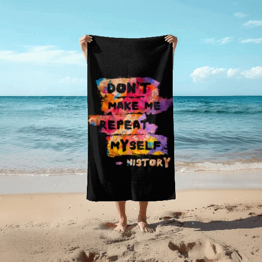 Typography History Repeat Myself Funny Teacher Beach Towels