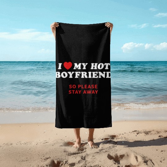 I Love My Boyfriend So Please Stay Away Beach Towels