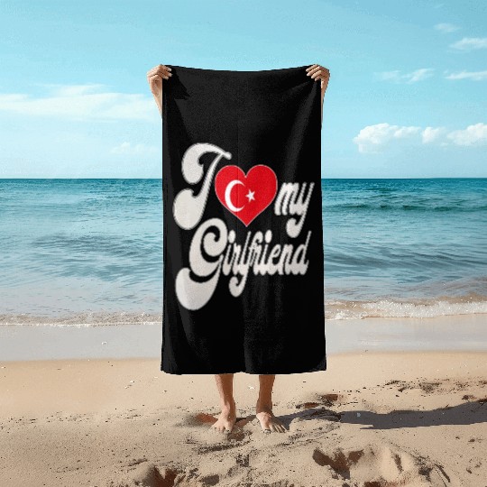 TurkeyI Love My Turkish Girlfriend Beach Towels