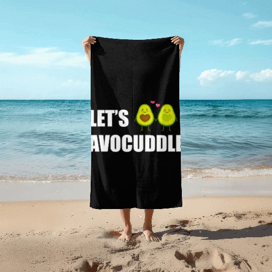 Let s AVOCUDDLE, Funny avocado humor Beach Towels