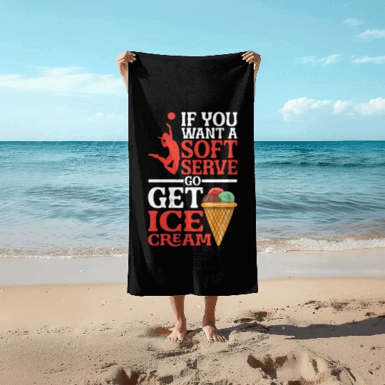 If You Want A Soft Serve, Go Get Ice Cream 5 Beach Towels