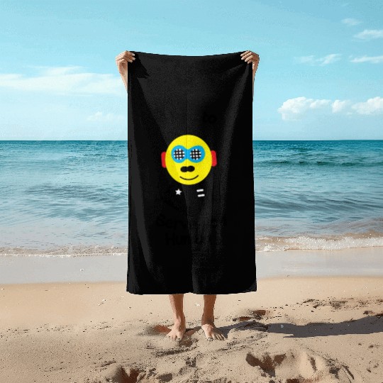 Here to serve you human funny robot Beach Towels