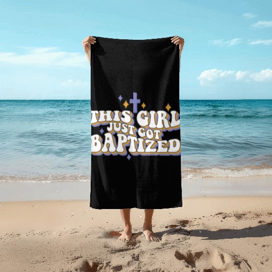 This Girl Just Got Baptized Christian Religious Beach Towels