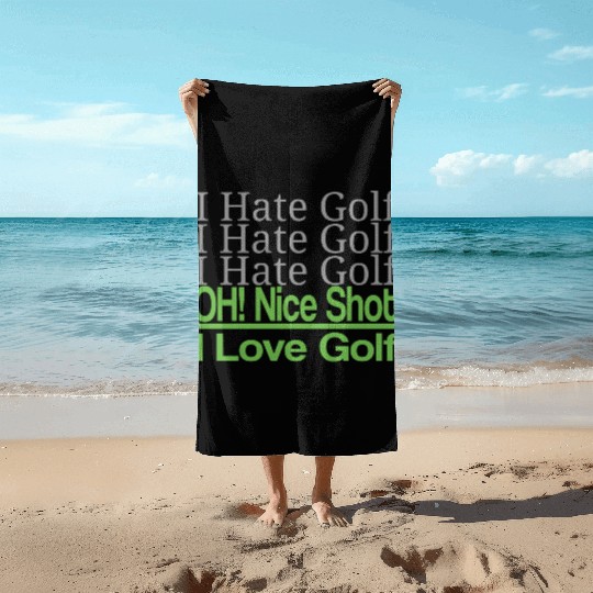 I hate golf I hate golf oh! nice shot i love golf Beach Towels