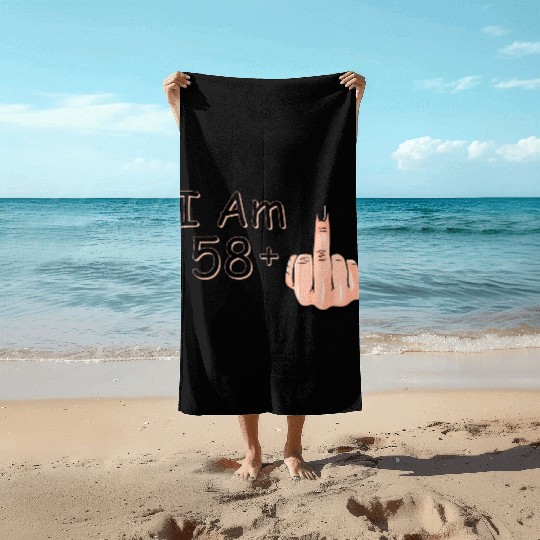I Am 58 + 1 Middle Finger Beach Towels I Am 58 Plus,