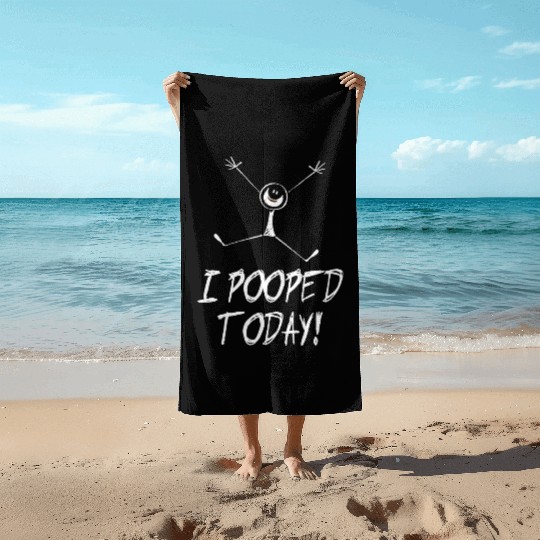 I pooped today! Beach Towels