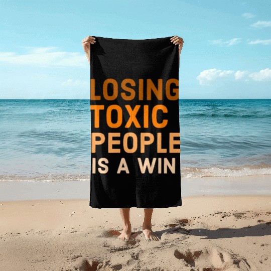 Losing toxic people is a win Beach Towels