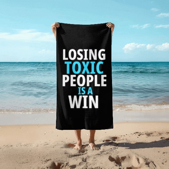 Losing toxic people is a win Beach Towels