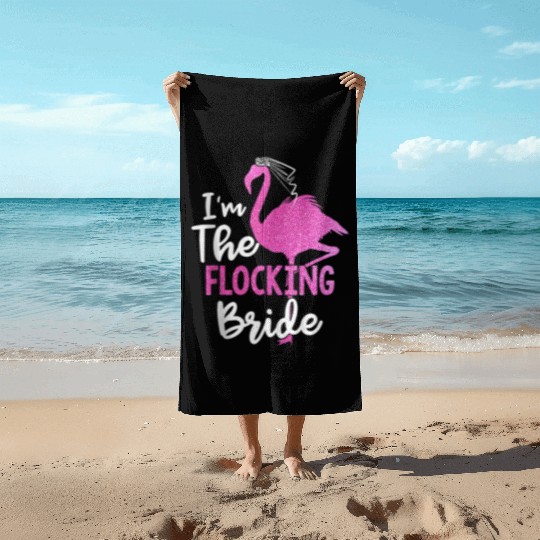 I'm The Flocking Bride Flamingo Bachelorette Party Beach Towels