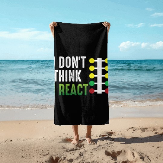 Drag Racing I Don't Think I React Beach Towels
