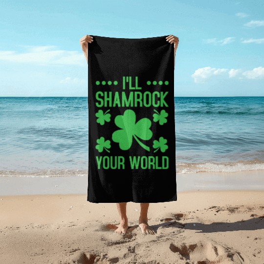 I'll Shamrock Your World St. Patrick's Day Beach Towels
