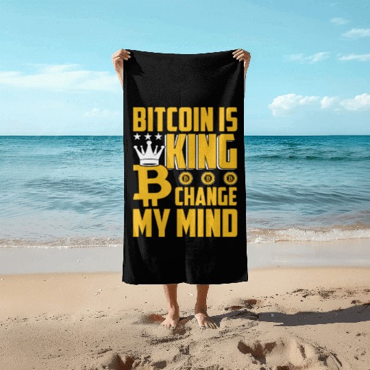 Bitcoin is King but Change My Mind Beach Towels