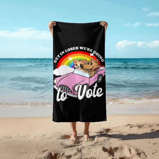 Get In Loser We're Going To Vote Get Out The Vote Beach Towels