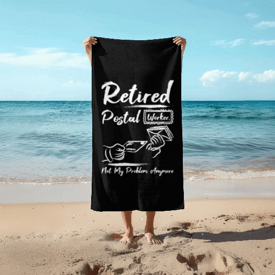 Retired postal worker not my problem anymore Beach Towels