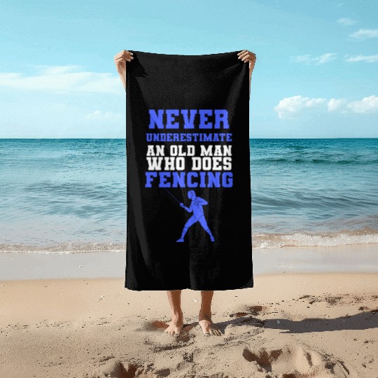 Never Underestimate An Old Man Who Does Fencing Beach Towels