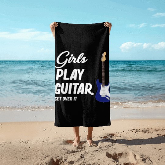 Girls Play Guitar. Get Over It. Female Guitarist Beach Towels