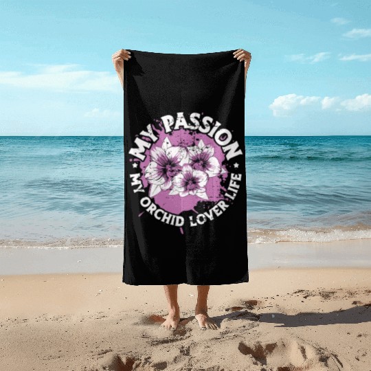 Orchid Lover My Passion My Orchid Lover Gardener Beach Towels