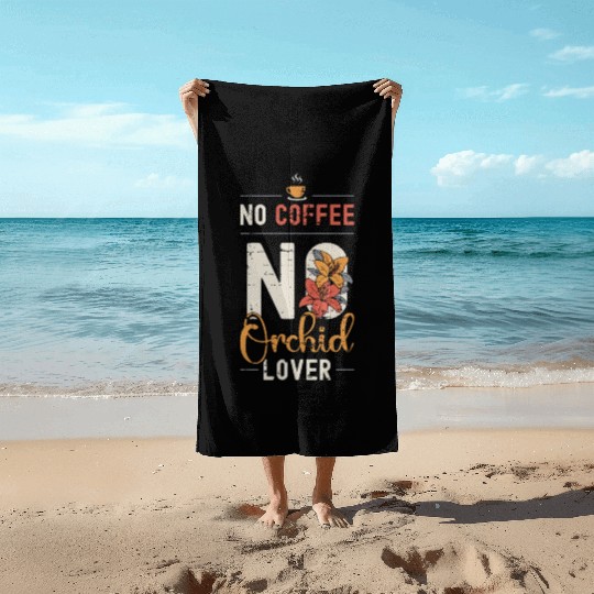 Orchid Lover No Coffee No Botanical Coffee Lover Beach Towels