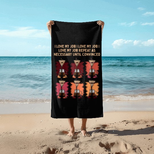 I Love My Job Repeat Until Convinced Sayings Cowor Beach Towels