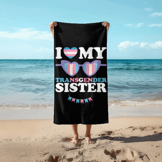 I Love My Transgender Sister Family Trans LGBTQ Beach Towels