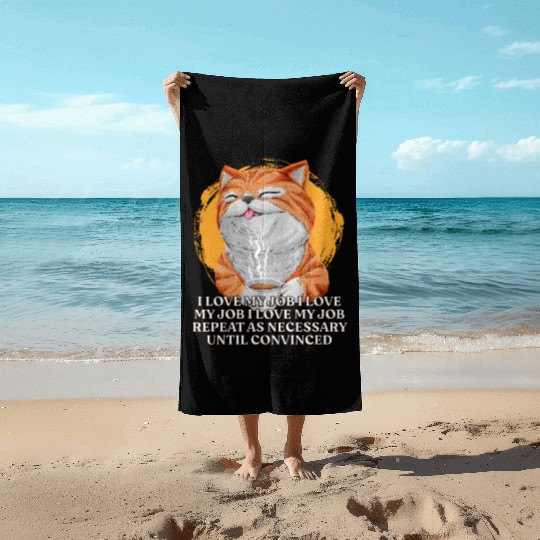 I Love My Job Repeat Until Convinced Sayings Cowor Beach Towels