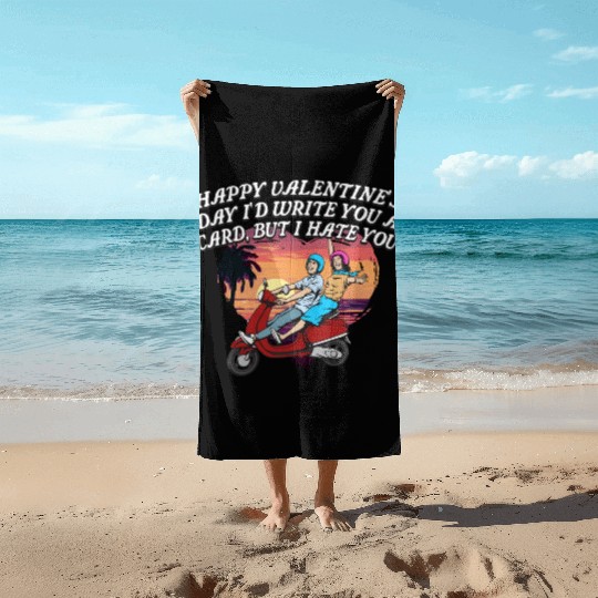 Id Write a Card but I Hate You Funny Valentines Da Beach Towels