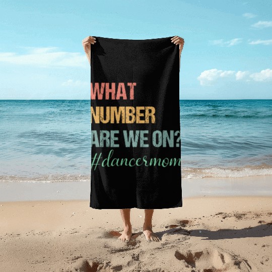 What Number Are We On Dance Mom Lovers Funny Beach Towels