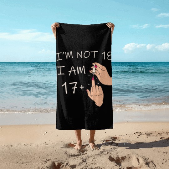 Im Not 18, I Am 17 Plus 1 Middle Finger, 18th Beach Towels